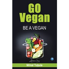 (영문도서)Go Vegan - Be A Vegan Paperback, Sakal Media Pvt Ltd, English, 9788194326151