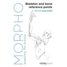 Morpho: Skeleton and Bone Reference Points: Anatomy for Artists : Anatomy for Artists, Rocky Nook