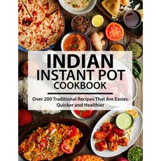 (영문도서) Indian Instant Pot Cookbook: Over 200 Traditional Recipes That Are Easier Quicker and Healthier Paperback, Independently Published, English, 9798529837368