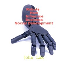 (영문도서) Robots How Influence Business Social Development Paperback, Notion Press, English, 9798886411362