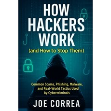 (영문도서)How Hackers Work (and How to Stop Them): Common Scams Phishing Malware and Re... Paperback, Live Stronger Faster, English, 9798349644818