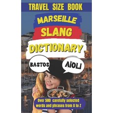 (영문도서) Marseille Slang Dictionary: The Ultimate Guide to Talking Like a True Marseillais Paperback, Independently Published, English, 9798306716022