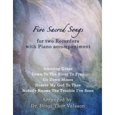 (영문도서) Five Sacred Songs for two Recorders with Piano accompaniment: recorder duets Paperback, Independently Published, English, 9798306501185