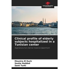 (영문도서)Clinical profile of elderly subjects hospitalized in a Tunisian center Paperback, Our Knowledge Publishing, English, 9786209950827 Our Knowledge Publishing, English, 9786209950827