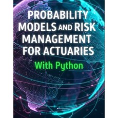 (영문도서)Probability Models and Risk Management for Actuaries With Python: A Code-First G... Paperback, Independently Published, English, 9798264066801