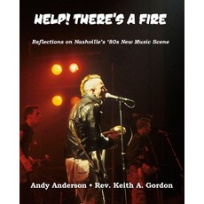 (영문도서)Help! There's A Fire: Reflections on Nashville's '80s New Music Scene... Paperback, Independently Published, English, 9798277832707