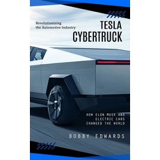 (영문도서) Tesla Cybertruck: Revolutionizing the Automotive Industry (How Elon Musk and Electric Cars Ch... Paperback, Bobby Edwards, English, 9781999452315