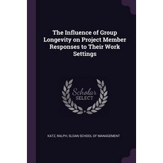 (영문도서) The Influence of Group Longevity on Project Member Responses to Their Work Settings Paperback, Palala Press, English, 9781378999448