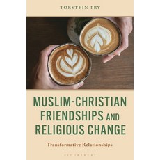 (外文書)Muslim-Christian Friendships and Religious Change: Transformative Relationships Hardcover, Bloomsbury Academic, English