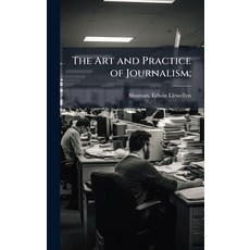 (영문도서)The Art and Practice of Journalism; Hardcover, Hutson Street Press, English, 9781025230931