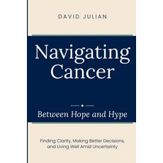 (外文書)Navigating Cancer Between Hope and Hype: Finding Clarity Making Better Decisions... Paperback, Independently Published, English