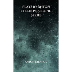 Plays By Anton Chekhov Second Series Paperback, Independently Published, English, 9798703708033