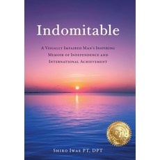 (영문도서)Indomitable: A Visually Impaired Man's Inspiring Memoir of Independence and Inte... Hardcover, Shiro Iwae, English, 9798992460322
