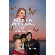 (英文圖書)FAMILY IS WHO SHOWS UP Not Who Shares DNA 平裝版, Independently Published, 英文
