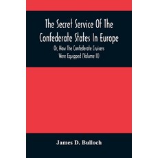 The Secret Service Of The Confederate States In Europe Or How The Confederate Cruisers Were Equipp... Paperback, Alpha Edition, English, 9789354487378