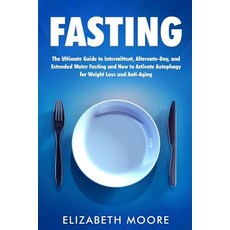 (영문도서) Fasting: The Ultimate Guide to Intermittent Alternate-Day and Extended Water... Paperback, Independently Published, English, 9781796894752