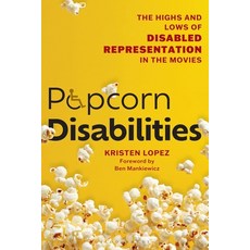 (영문도서)Popcorn Disabilities: The Highs and Lows of Disabled Representation in the Movies Hardcover, Bloomsbury Academic, English, 9781493086337