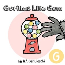 (영문도서) Gorillas Like Gum: The Letter G Book Paperback, H.P. Gentileschi Publishing..., English, 9781948023061
