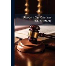 (영문도서)Report On Capital Punishment: Made to the Maine Legislature in 1836 Paperback, Nabu Press, English, 9781141098422