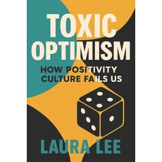 (英文圖書)Toxic Optimism: How Positivity Culture Fails Us 平裝版, Independently Published, 英文