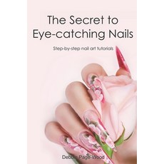 (영문도서) The Secret to Eye-catching Nails: Step-by-step nail art tutorials Paperback, Independently Published, English, 9780473671945