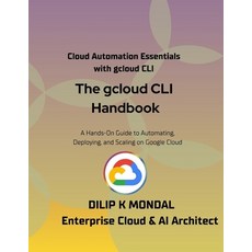 (영문도서)The gcloud CLI Handbook: The Google Cloud CLI for Developers DevOps and Cloud S... Paperback, Independently Published, English, 9798272312983
