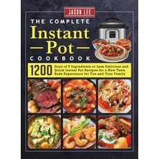 (영문도서) The Complete Instant Pot Cookbook: 1200 Days of 5 Ingredients or Less Delicious and Quick Ins... Hardcover, Jason Lee, English, 9781803678191