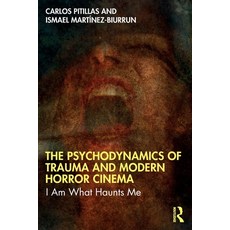 (영문도서) The Psychodynamics of Trauma and Modern Horror Cinema: I Am What Haunts Me Paperback, Routledge, English, 9781032703497