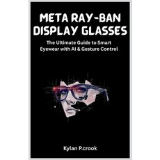 (영문도서)Meta Ray-Ban Display Glasses: The Ultimate Guide to Smart Eyewear with AI & Gest... Paperback, Independently Published, English, 9798267065382