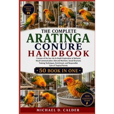 (영문도서)The Complete Aratinga Conure Handbook: Conures of the Sun: An In-Depth Explorati... Paperback, Independently Published, English, 9798198101036