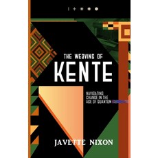 (영문도서)The Weaving of Kente: Navigating Change in the Age of Quantum Paperback, English, 9789769680753