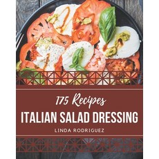 175 Italian Salad Dressing Recipes: Not Just an Italian Salad Dressing Cookbook! Paperback, Independently Published, English, 9798574165560