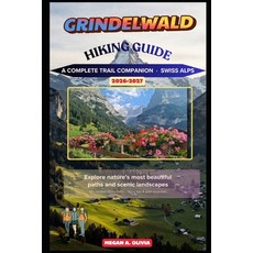 (영문도서)Grindelwald Hiking Guide 2026-2027 Paperback, Independently Published, English, 9798184302317 Independently Published, English, 9798184302317