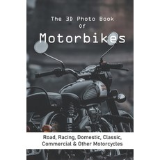 The 3D Photo Book Of Motorbikes: Road Racing Domestic Classic Commercial & Other Motorcycles: Ty... Paperback, Independently Published, English, 9798726960265