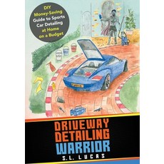 (영문도서) Driveway Detailing Warrior: DIY Money-Saving Guide to Sports Car Detailing at H... Paperback, S. L. Lucas, English, 9781802274929
