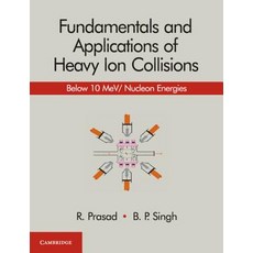 (영문도서)Fundamentals and Applications of Heavy Ion Collisions: Below 10 Mev/ Nucleon Ene... Hardcover, Cambridge University Press, English, 9781108499118