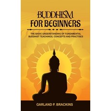 Buddhism For Beginners: The Basic Understanding Of Fundamental Buddhist Teachings Concepts And Prac... Paperback, Han Global Trading Pte Ltd, English, 9781702916288