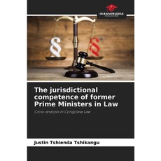 (영문도서)The jurisdictional competence of former Prime Ministers in Law Paperback, Our Knowledge Publishing, English, 9786208902971