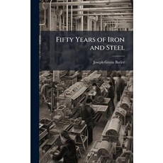 (영문도서)Fifty Years of Iron and Steel Hardcover, Hutson Street Press, English, 9781023786720