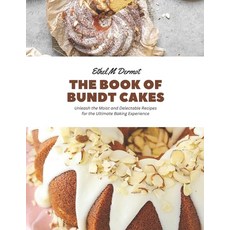 (영문도서) The Book of Bundt Cakes: Unleash the Moist and Delectable Recipes for the Ultimate Baking Exp... Paperback, Independently Published, English, 9798858451181