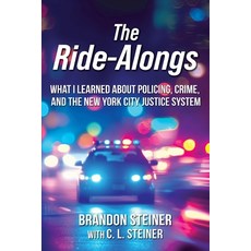 (영문도서)The Ride-Alongs: What I Learned About Policing Crime and the New York City Jus... Paperback, Brandon Steiner, English, 9798998623509