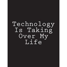 (영문도서) Technology Is Taking Over My Life: Notebook Large Size 8.5 x 11 Ruled 150 Pages Paperback, Createspace Independent Pub..., English, 9781723099847