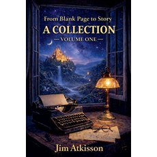 (영문도서)From Blank Page to Story A Collection Volume One Paperback, Jim. Atkisson, English, 9798233357091