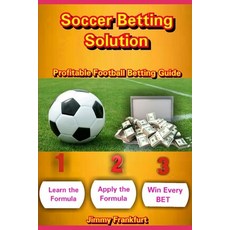 Soccer Betting Solution: Profitable Football Betting Guide Paperback, Independently Published