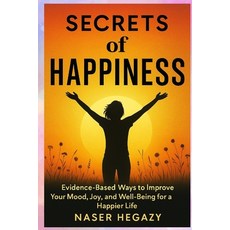 (영문도서)Secrets of Happiness: Evidence-Based Ways to Improve Your Mood Joy and Well-Be... Paperback, Independently Published, English, 9798274511964