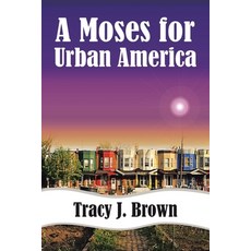 (영문도서) A Moses For Urban America Paperback, Authorhouse, English, 9781425914608