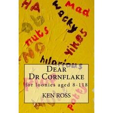 Dear Dr Cornflake: for loonies aged 8-118 Paperback, Createspace Independent Pub..., English, 9781985158443