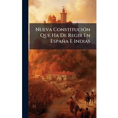 (영문도서)Nueva ConstituciÃ3n Que Ha De Regir En España E Indias Hardcover, Hutson Street Press, English, 9781024353464