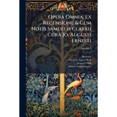 (영문도서)Opera Omnia Ex Recensione & Cum Notis Samuelis Clarkii ... Cura Jo. Augusti Ern... Paperback, Nabu Press, English, 9781273567452