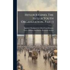 (영문도서)Hitler Jugend The Hitler Youth Organization Part 1 Hardcover, Hutson Street Press, English, 9781025143132